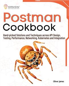 Postman Cookbook Hand–picked Solutions and Techniques across API Design