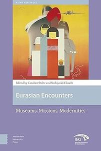 Eurasian Encounters Museums, Missions, Modernities