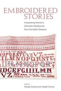Embroidered Stories Interpreting Women’s Domestic Needlework from the Italian Diaspora