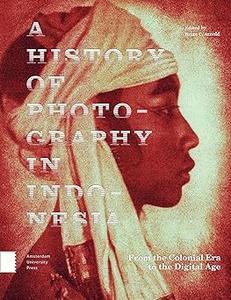 A History of Photography in Indonesia From the Colonial Era to the Digital Age
