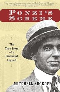 Ponzi’s Scheme The True Story of a Financial Legend