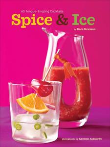 Spice & Ice 60 Tongue–Tingling Cocktails