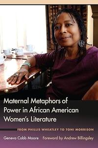 Maternal Metaphors of Power in African American Women’s Literature From Phillis Wheatley to Toni Morrison