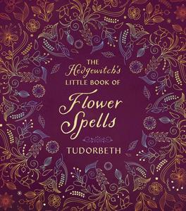 The Hedgewitch’s Little Book of Flower Spells