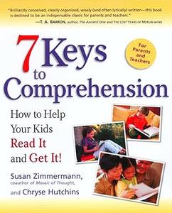 7 Keys to Comprehension How to Help Your Kids Read It and Get It!