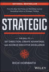 Strategic The Skill to Set Direction, Create Advantage, and Achieve Executive Excellence