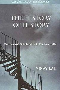 The History of History Politics and Scholarship in Modern India