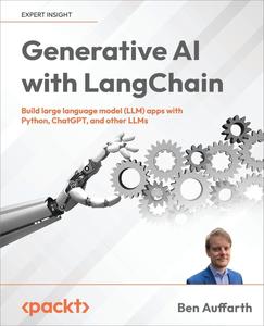 Generative AI with LangChain Build large language model (LLM) apps with Python, ChatGPT and other LLMs [2024]