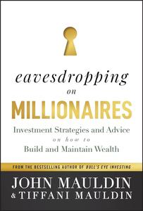 Eavesdropping on Millionaires Investment Strategies and Advice on How to Build and Maintain Wealth