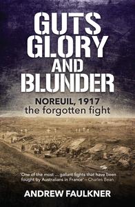 Guts Glory and Blunder Noreuil, 1917 – The Forgotten Fight