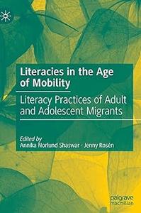 Literacies in the Age of Mobility Literacy Practices of Adult and Adolescent Migrants