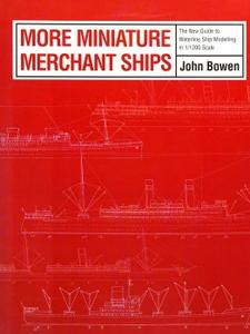 More Miniature Merchant Ships The New Guide to Waterline Ship Modelling in 11200 Scale