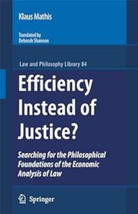 Efficiency Instead of Justice Searching for the Philosophical Foundations of the Economic Analysis of Law (2024)