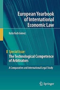The Technological Competence of Arbitrators A Comparative and International Legal Study