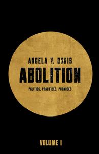Abolition Politics, Practices, Promises, Vol. 1