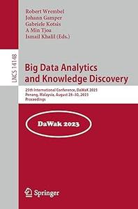 Big Data Analytics and Knowledge Discovery 25th International Conference, DaWaK 2023, Penang, Malaysia, August 28-30, 2