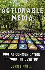 Actionable Media Digital Communication Beyond the Desktop