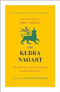 The Kebra Nagast The Lost Bible of Rastafarian Wisdom and Faith from Ethiopia and Jamaica
