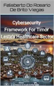 Cybersecurity Framework For Timor Leste's Healthcare Sector