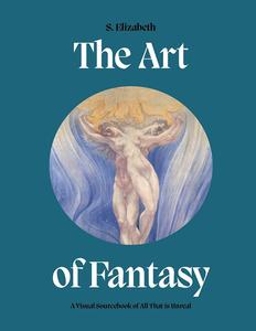 The Art of Fantasy A Visual Sourcebook of All That is Unreal (Art in the Margins)