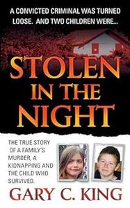 Stolen in the Night The True Story of a Family’s Murder, a Kidnapping and the Child Who Survived