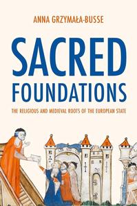 Sacred Foundations The Religious and Medieval Roots of the European State