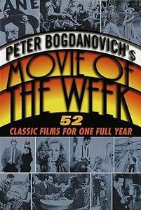 Peter Bogdanovich’s Movie of the Week 52 Classic Films for One Full Year