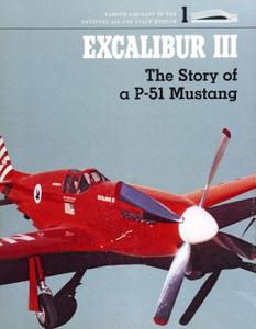 Excalibur III The Story of a P-51 Mustang (Famous Aircraft of the National Air and Space Museum, Vol.1)