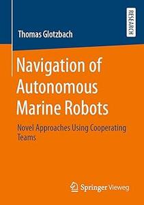 Navigation of Autonomous Marine Robots Novel Approaches Using Cooperating Teams
