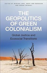 The Geopolitics of Green Colonialism Global Justice and Ecosocial Transitions