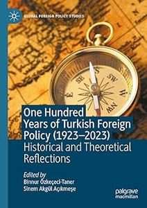 One Hundred Years of Turkish Foreign Policy (1923-2023) Historical and Theoretical Reflections
