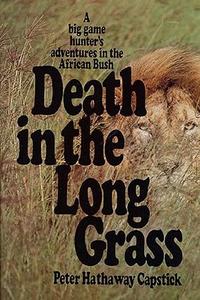 Death in the Long Grass A Big Game Hunter's Adventures in the African Bush