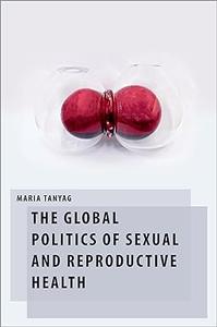 The Global Politics of Sexual and Reproductive Health