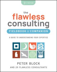 The Flawless Consulting Fieldbook & Companion A Guide to Understanding Your Expertise