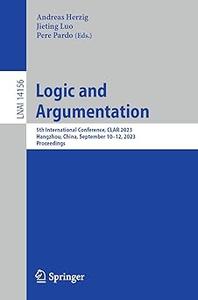 Logic and Argumentation 5th International Conference, CLAR 2023, Hangzhou, China, September 10-12, 2023, Proceedings