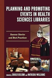 Planning and Promoting Events in Health Sciences Libraries Success Stories and Best Practices