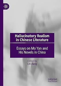 Hallucinatory Realism in Chinese Literature Essays on Mo Yan and His Novels in China