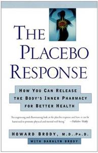 The Placebo Response How You Can Release the Body’s Inner Pharmacy for Better Health