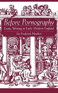 Before pornography  erotic writing in early modern England