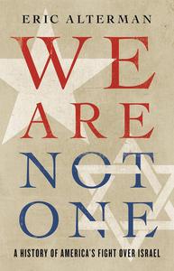 We Are Not One A History of America’s Fight Over Israel