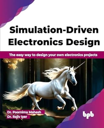 Simulation-Driven Electronics Design: The easy way to design your own electronics projects (English Edition)