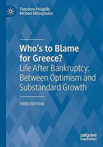 Who’s to Blame for Greece Life After Bankruptcy Between Optimism and Substandard Growth, 3rd Edition