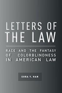 Letters of the law  race and the fantasy of colorblindness in American law