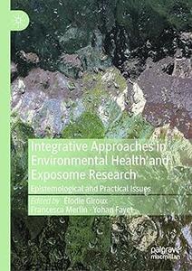 Integrative Approaches in Environmental Health and Exposome Research Epistemological and Practical Issues