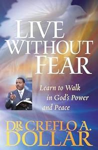 Live Without Fear Learn to Walk in God’s Power and Peace