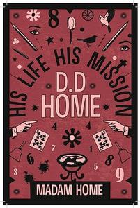 D D Home His Life His Mission