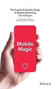 Mobile Magic The Saatchi and Saatchi Guide to Mobile Marketing and Design