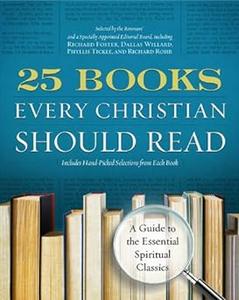 25 Books Every Christian Should Read A Guide to the Essential Spiritual Classics (A Renovare Resource)