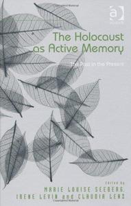 The Holocaust as Active Memory The Past in the Present
