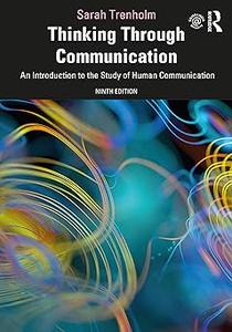 Thinking Through Communication An Introduction to the Study of Human Communication Ed 9
